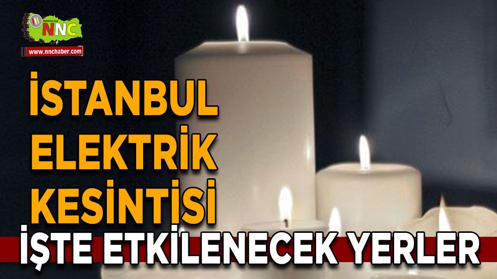 İstanbul elektrik kesintisi! İstanbul 23 Ocak elektrik kesintisi yaşanacak yerler