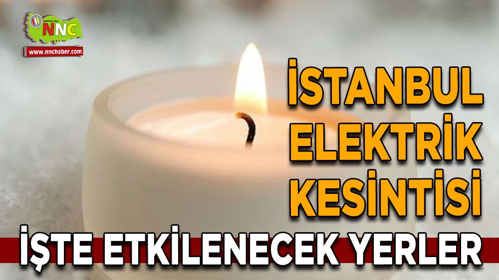 İstanbul elektrik kesintisi! İstanbul 25 Ocak elektrik kesintisi yaşanacak yerler