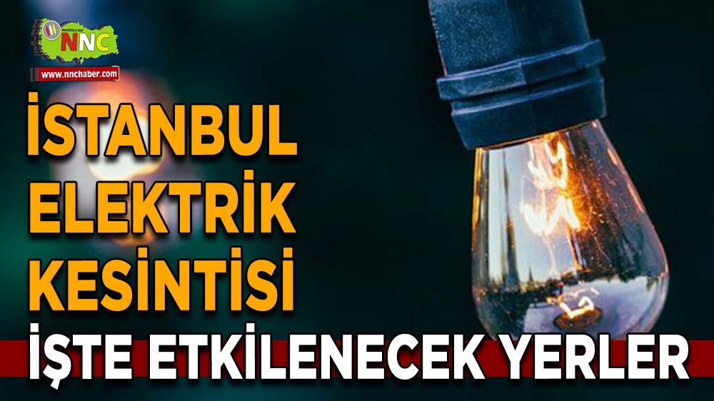İstanbul elektrik kesintisi! İstanbul 26 Ocak elektrik kesintisi yaşanacak yerler