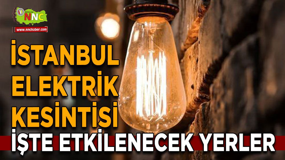 İstanbul elektrik kesintisi! İstanbul 27 Ocak elektrik kesintisi yaşanacak yerler