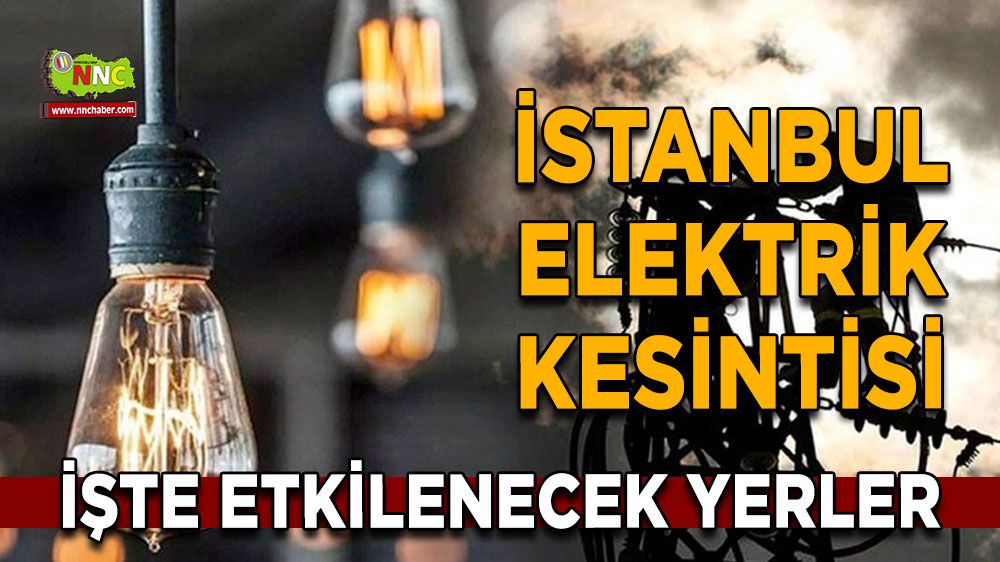 İstanbul elektrik kesintisi! İstanbul 30 Ocak elektrik kesintisi yaşanacak yerler