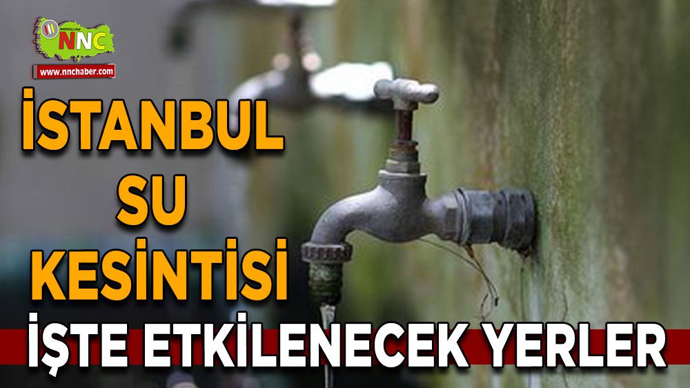 İstanbul su kesintisi! İstanbul 20 Ocak su kesintisi yaşanacak yerler