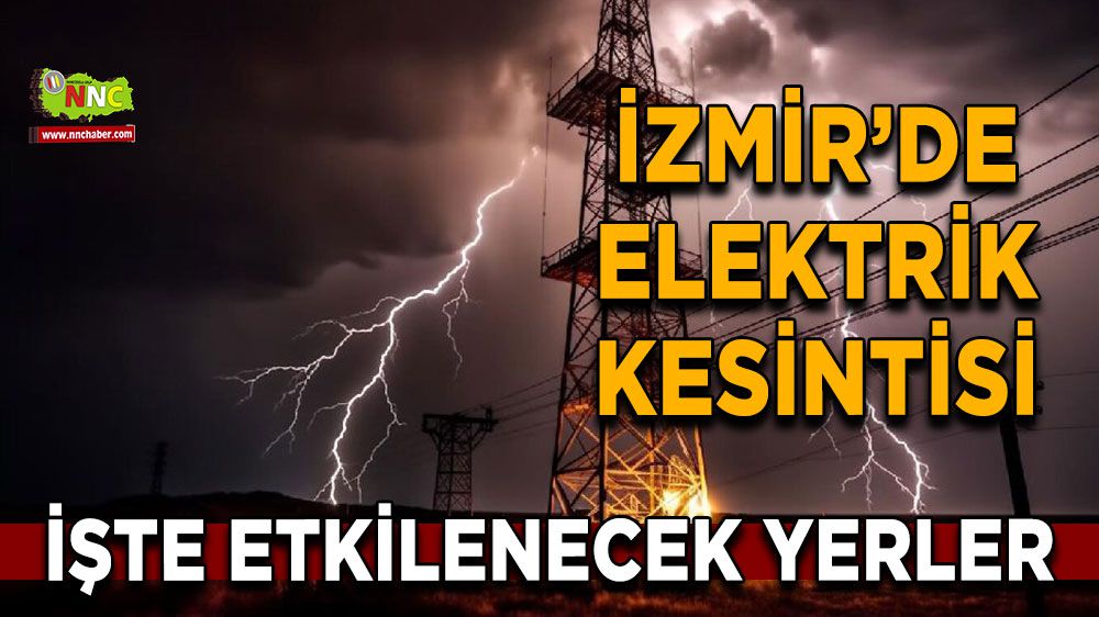İzmir elektrik kesintisi! İzmir 10 Ocak 2024 elektrik kesintisi yaşanacak yerler