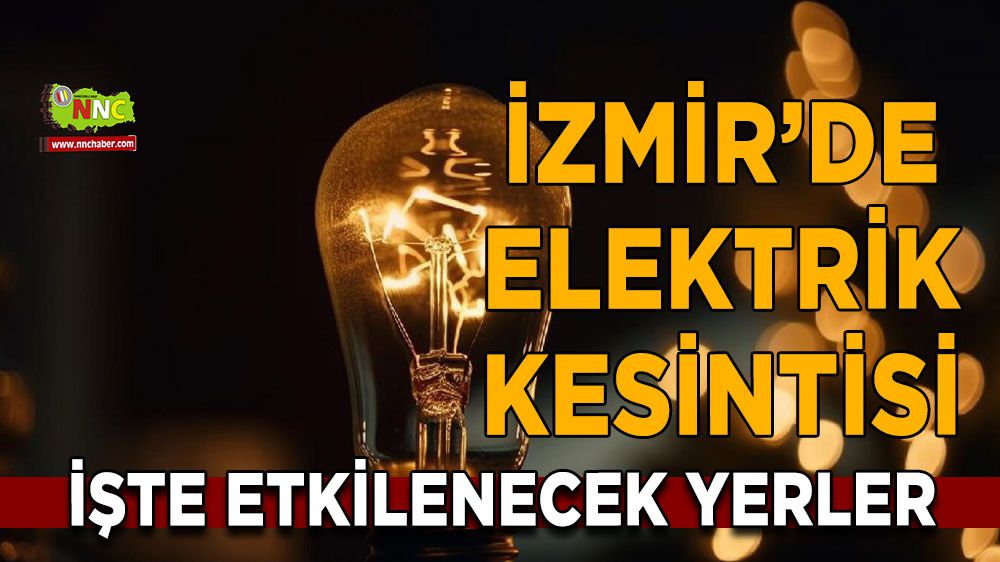İzmir elektrik kesintisi! İzmir 11 Ocak 2024 elektrik kesintisi yaşanacak yerler