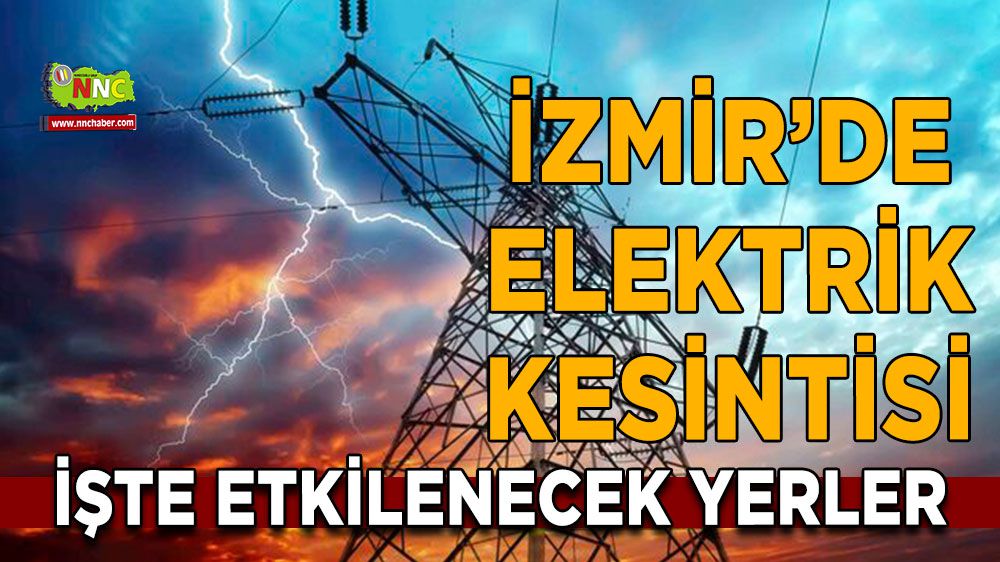 İzmir elektrik kesintisi! İzmir 12 Ocak 2024 elektrik kesintisi yaşanacak yerler