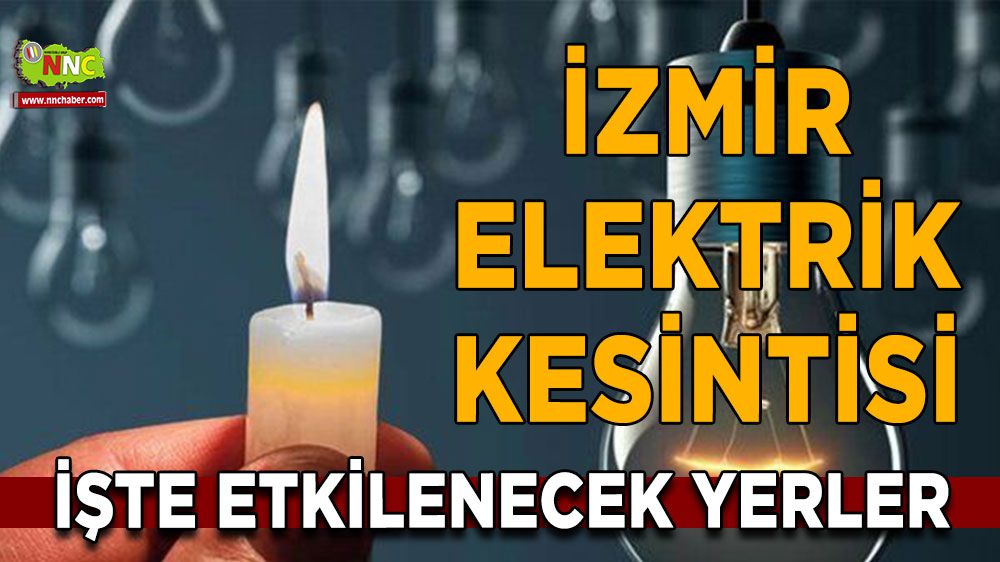 İzmir elektrik kesintisi! İzmir 14 Ocak 2024 elektrik kesintisi yaşanacak yerler