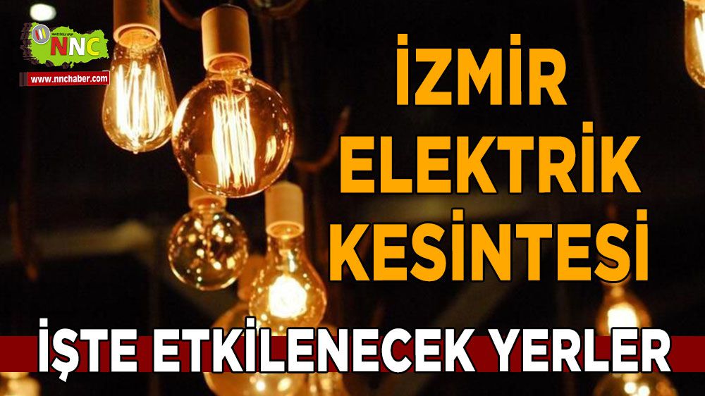 İzmir elektrik kesintisi! İzmir 16 Ocak 2024 elektrik kesintisi yaşanacak yerler