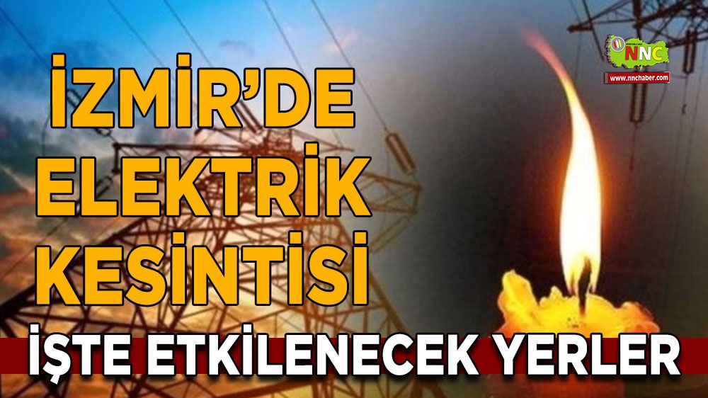 İzmir elektrik kesintisi! İzmir 18 Ocak elektrik kesintisi yaşanacak yerler