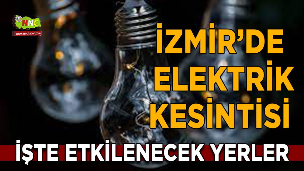 İzmir elektrik kesintisi! İzmir 20 Ocak elektrik kesintisi yaşanacak yerler