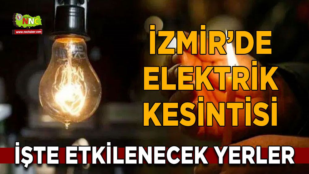 İzmir elektrik kesintisi! İzmir 23 Ocak elektrik kesintisi yaşanacak yerler