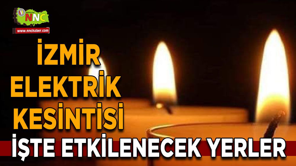 İzmir elektrik kesintisi! İzmir 24 Ocak elektrik kesintisi yaşanacak yerler
