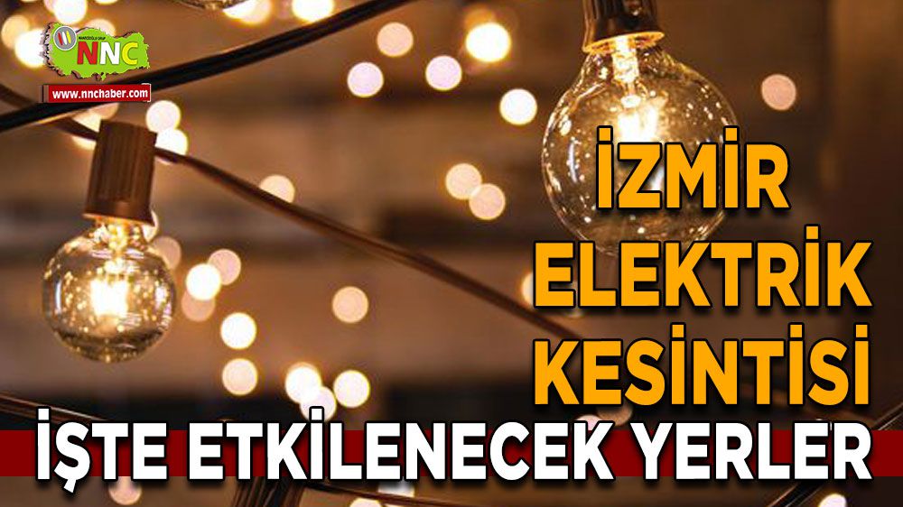 İzmir elektrik kesintisi! İzmir 30 Ocak elektrik kesintisi yaşanacak yerler