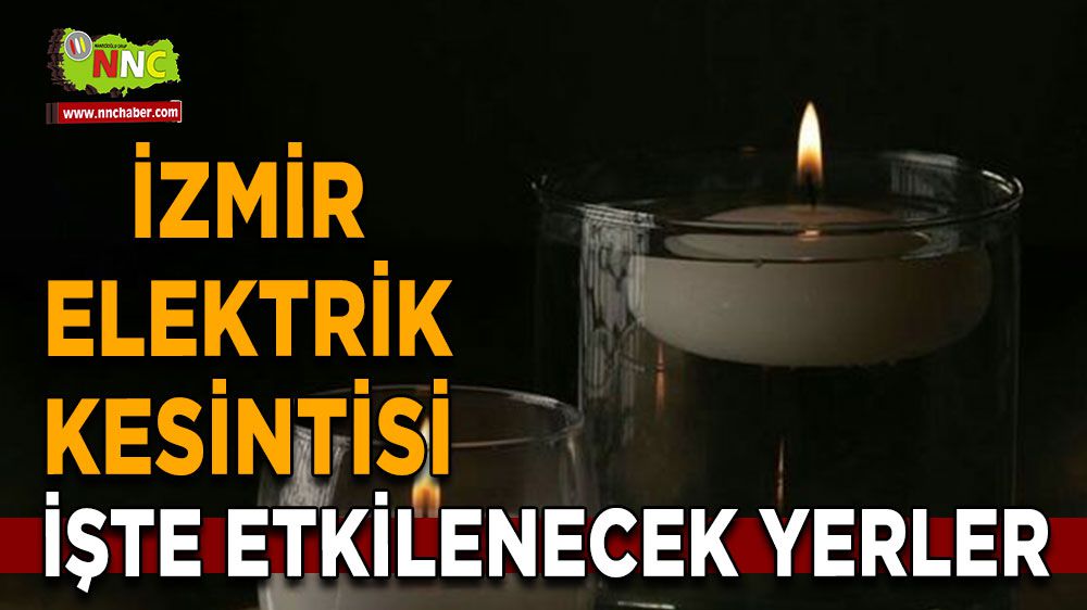 İzmir elektrik kesintisi! İzmir 31 Ocak elektrik kesintisi yaşanacak yerler