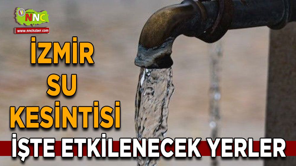 İzmir su kesintisi! İzmir 22 Ocak su kesintisi yaşanacak yerler