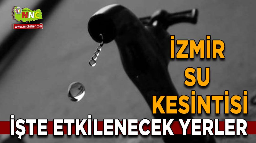 İzmir su kesintisi! İzmir 26 Ocak su kesintisi yaşanacak yerler