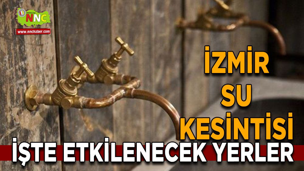 İzmir su kesintisi! İzmir 31 Ocak su kesintisi yaşanacak yerler