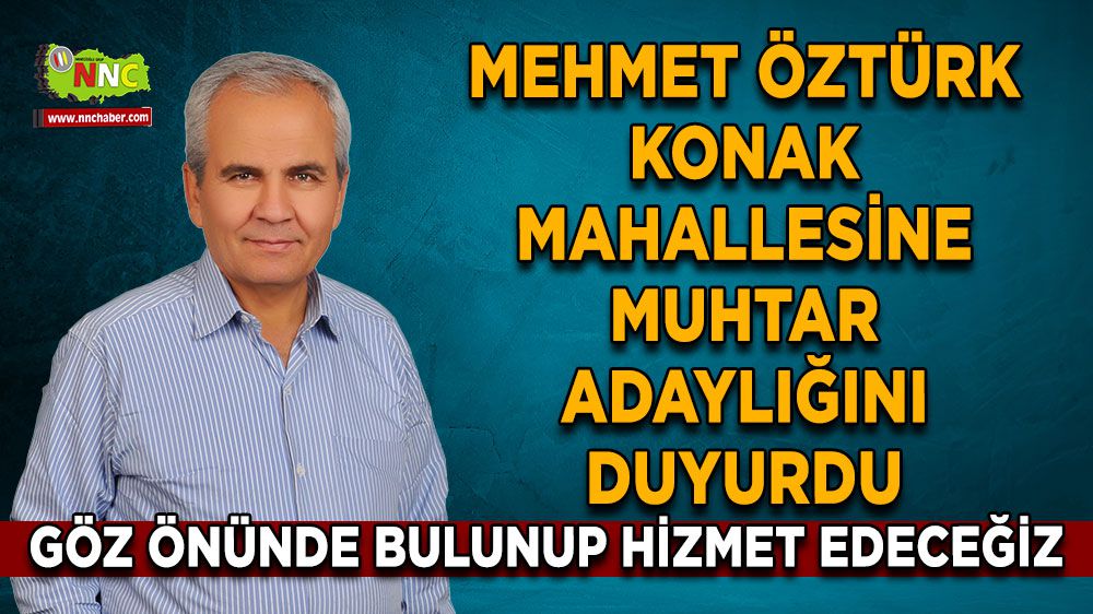 Mehmet Öztürk, Konak Mahallesine muhtar adaylığını duyurdu
