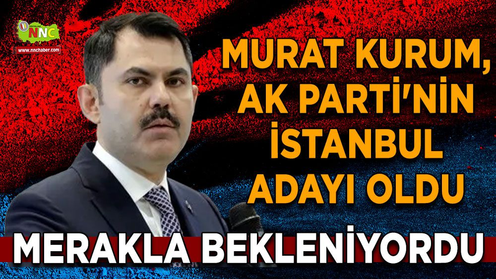Merakla bekleniyordu! Murat Kurum, AK Parti'nin İstanbul adayı oldu