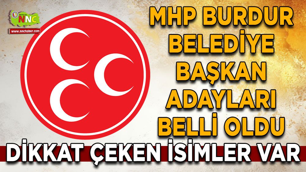 MHP Burdur Belediye Başkan adayları belli oldu İşte ilçe ilçe isimler