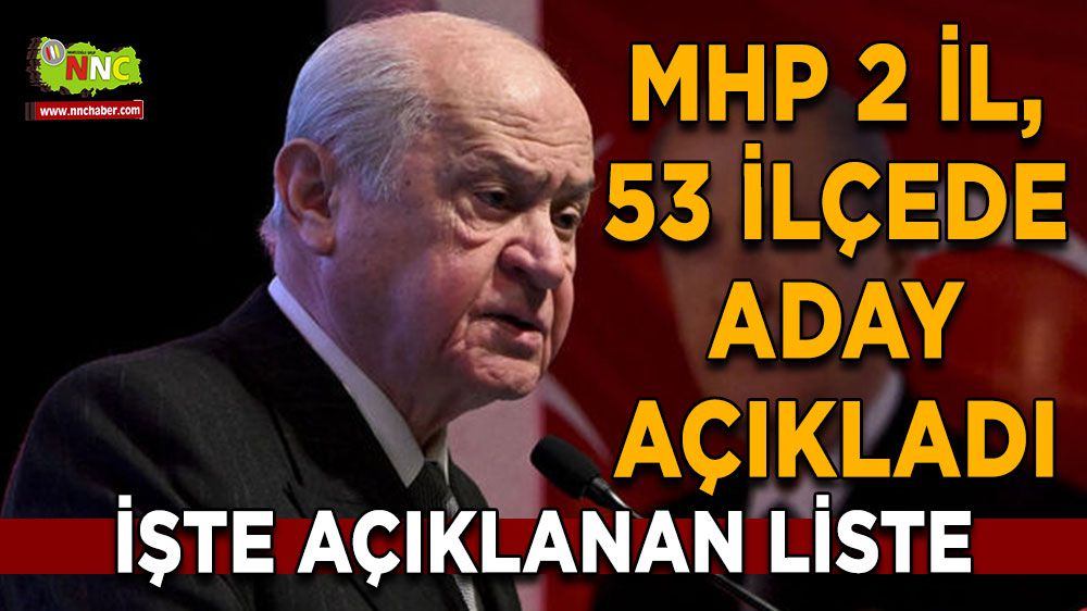 MHP'nin 31 Mart Yerel Seçim Adayları! 2 il 53 ilçe daha açıklandı