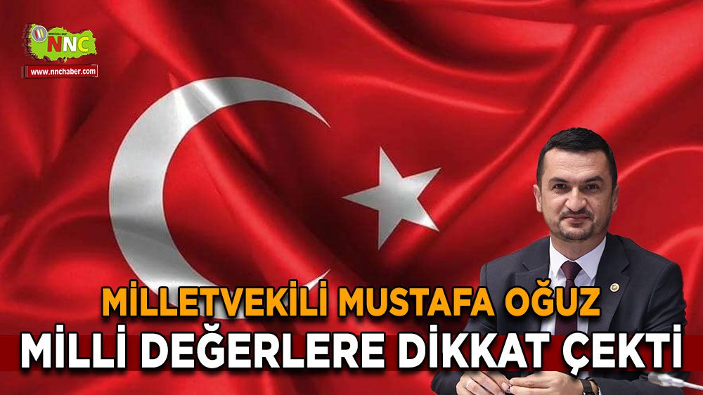 Milletvekili Mustafa Oğuz, Milli değerlere dikkat çekti