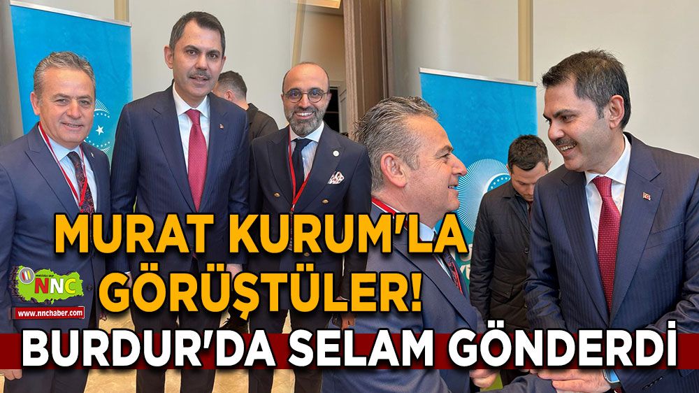 Murat Kurum'la görüştüler! Burdur'da selam gönderdi