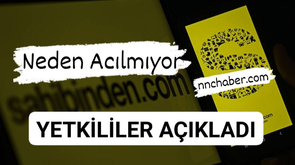 Sahibinden.com neden ulaşılamıyor .açıklama geldi 