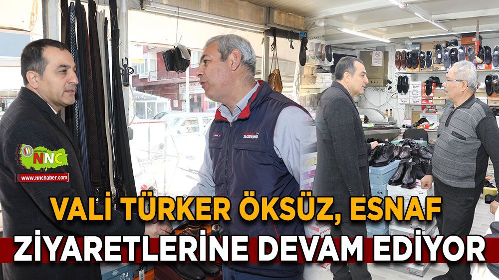 Vali Türker Öksüz esnaf ziyaretlerine davam ediyor