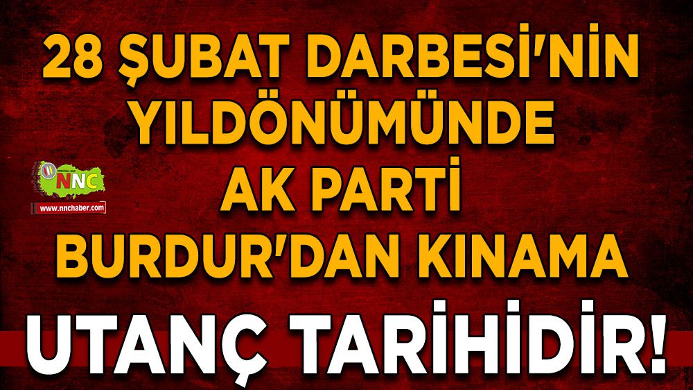 28 Şubat Darbesi'nin Yıldönümünde AK Parti Burdur'dan Kınama
