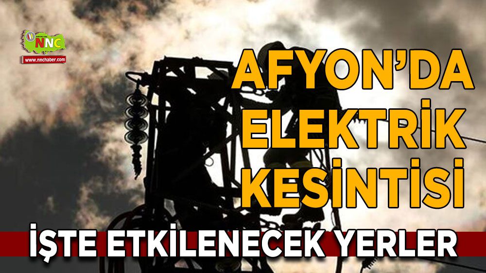 Afyonkarahisar elektrik kesintisi! 2 Şubat Afyonkarahisar elektrik kesintisi nerede yaşanacak?