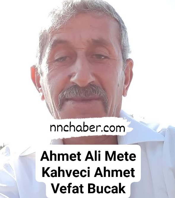 Ahmet Ali Mete vefat Bucak 