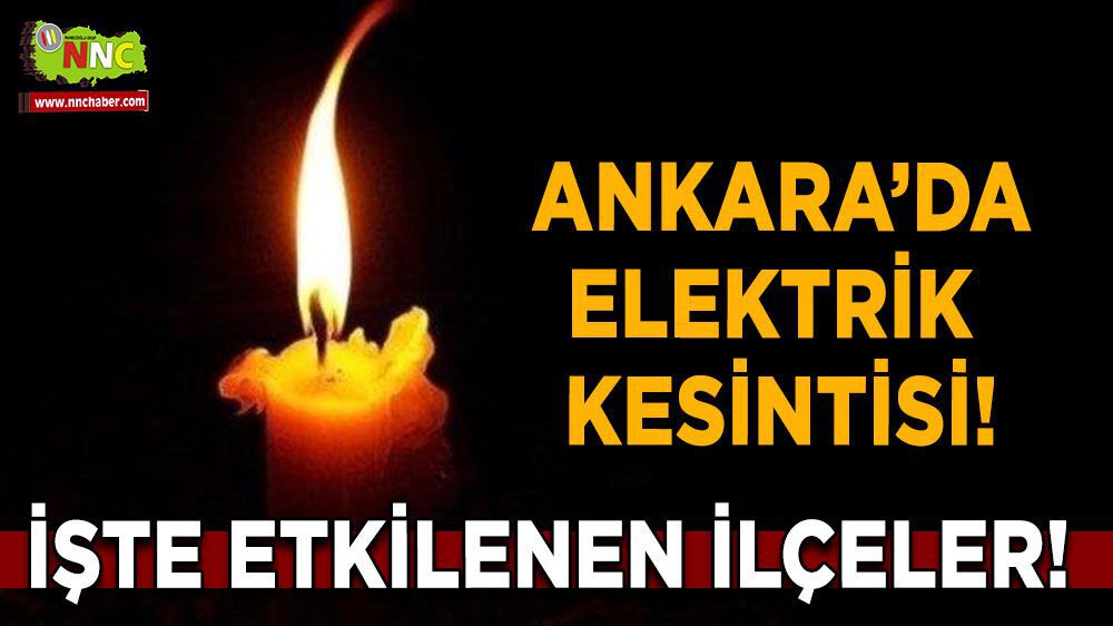 Ankara'da Elektrik Kesintisi  Yaşanacak! Hangi Bölgeler Etkilenecek?