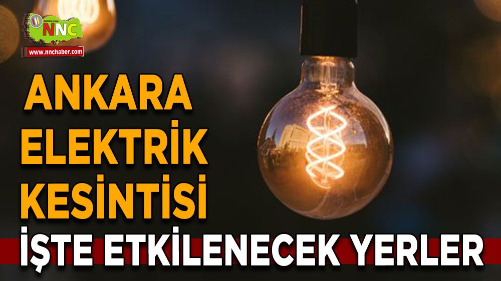 Ankara elektrik kesintisi! 10 Şubat Ankara elektrik kesintisi yaşanacak yerler