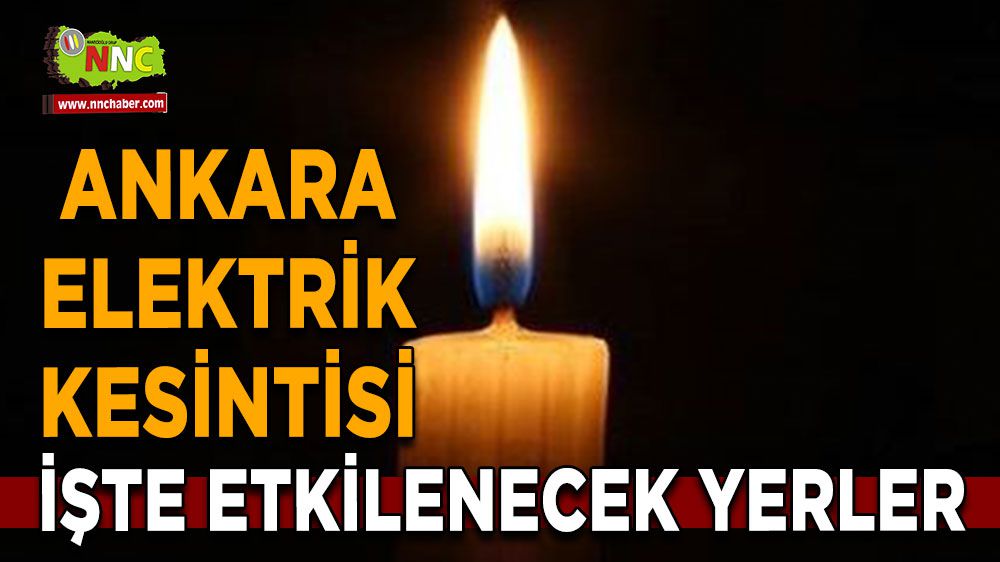 Ankara elektrik kesintisi! 12 Şubat Ankara elektrik kesintisi yaşanacak yerler