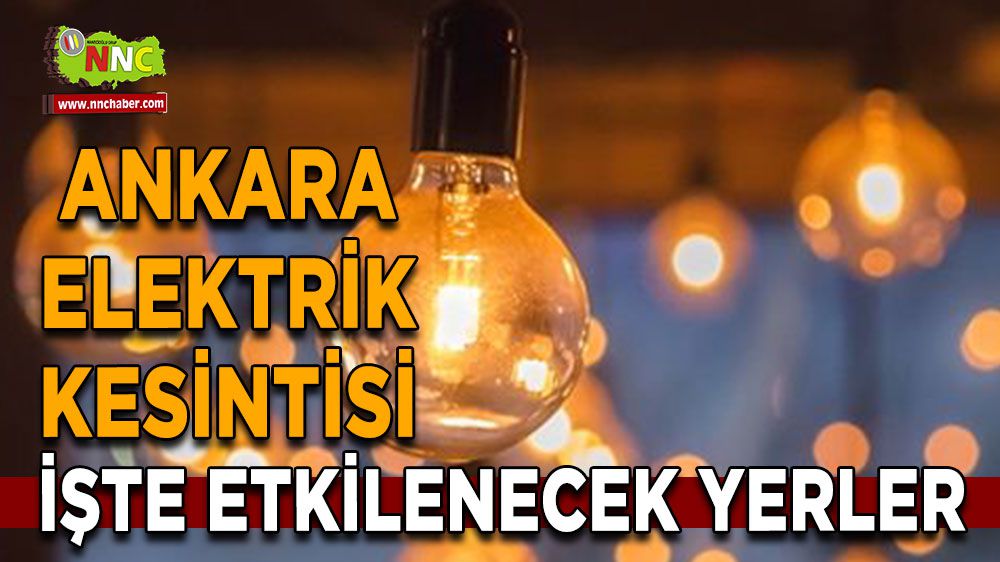 Ankara elektrik kesintisi! 15 Şubat Ankara elektrik kesintisi yaşanacak yerler