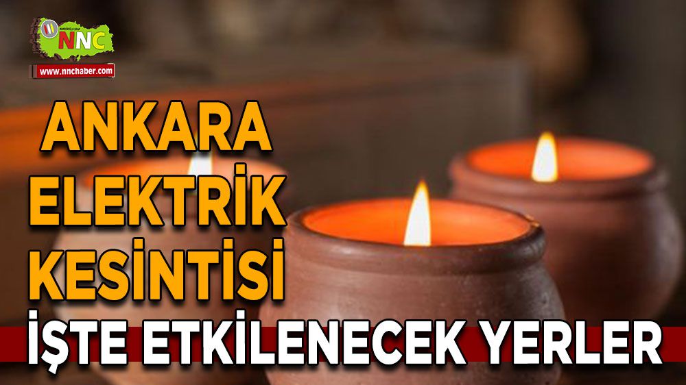 Ankara elektrik kesintisi! 9 Şubat Ankara elektrik kesintisi yaşanacak yerler
