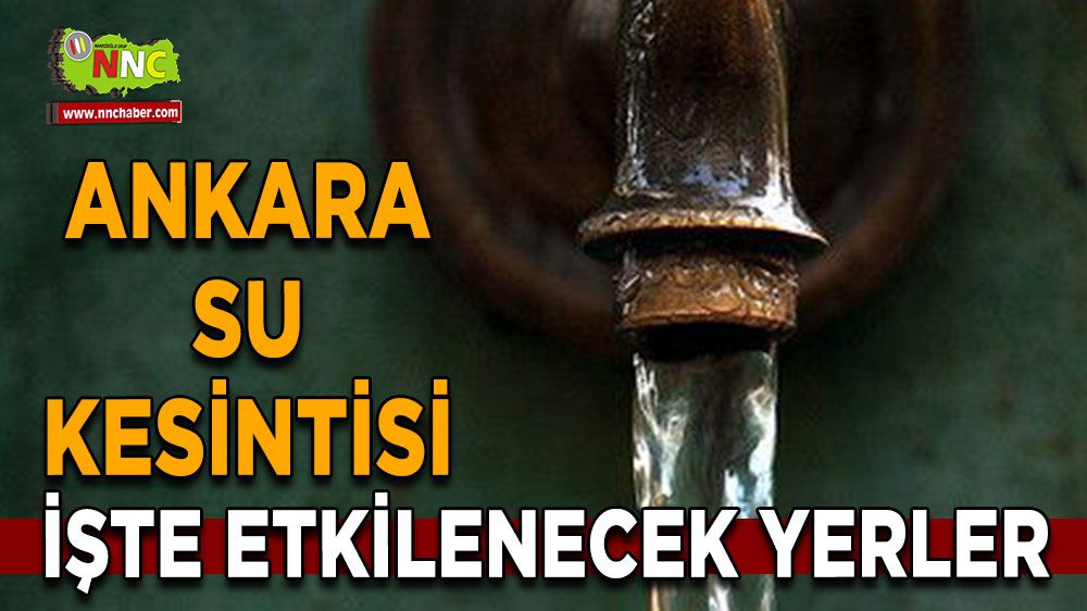 Ankara su kesintisi! Ankara 11 Şubat su kesintisi yaşanacak yerler