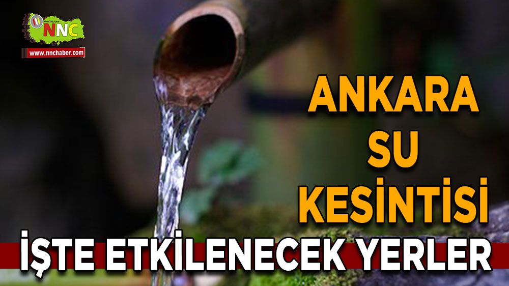 Ankara su kesintisi! Ankara 12 Şubat su kesintisi yaşanacak yerler
