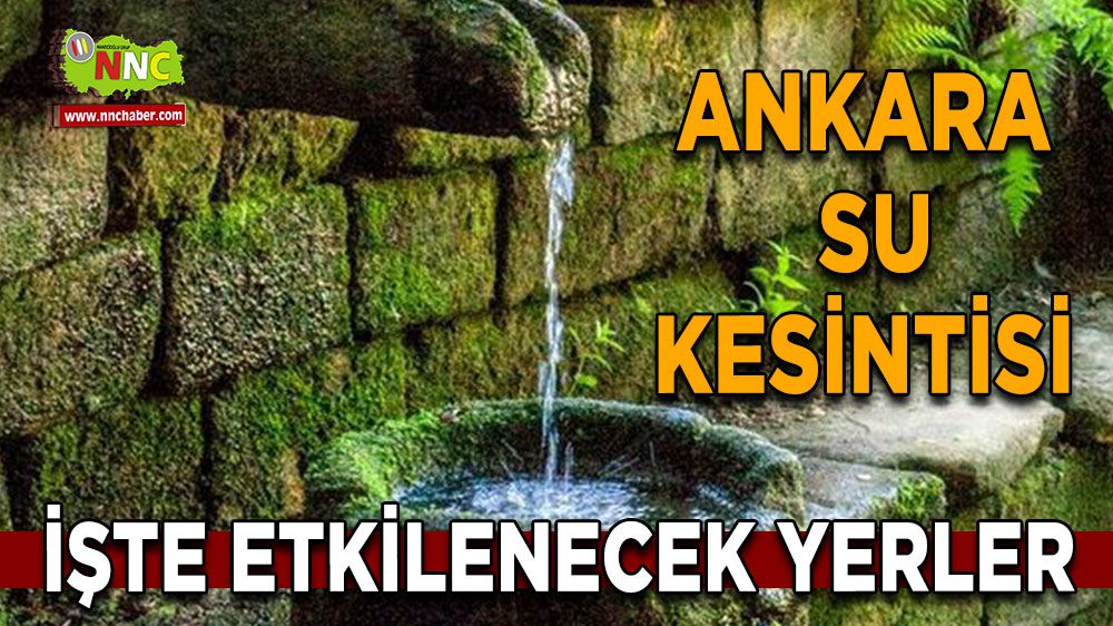 Ankara su kesintisi! Ankara 13 Şubat su kesintisi yaşanacak yerler