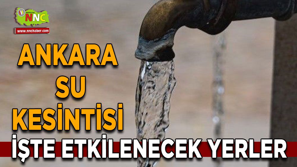 Ankara su kesintisi! Ankara 16 Şubat su kesintisi yaşanacak yerler