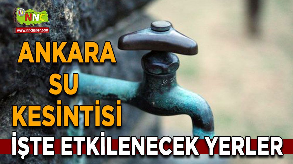 Ankara su kesintisi! Ankara 3 Şubat su kesintisi yaşanacak yerler