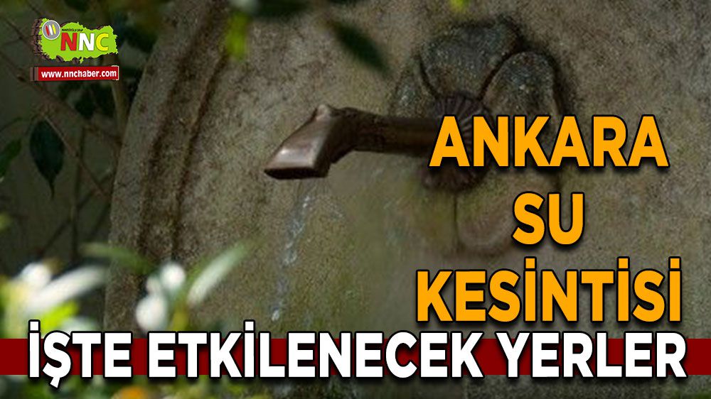 Ankara su kesintisi! Ankara 31 Ocak su kesintisi yaşanacak yerler