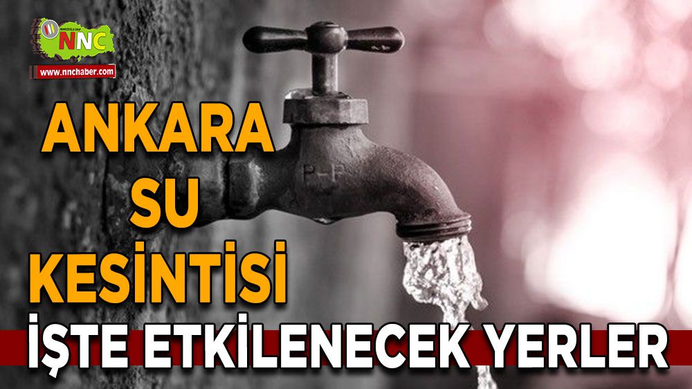 Ankara su kesintisi! Ankara  9 Ankara Şubat su kesintisi yaşanacak yerler
