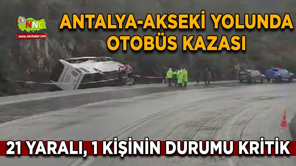 Antalya-Akseki Yolunda Otobüs Kazası: 21 Yaralı, 1 Kişinin Durumu Kritik