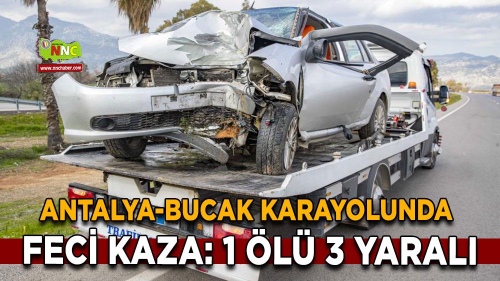 Antalya-Bucak karayolunda feci kaza : 1 ölü, 3 yaralı