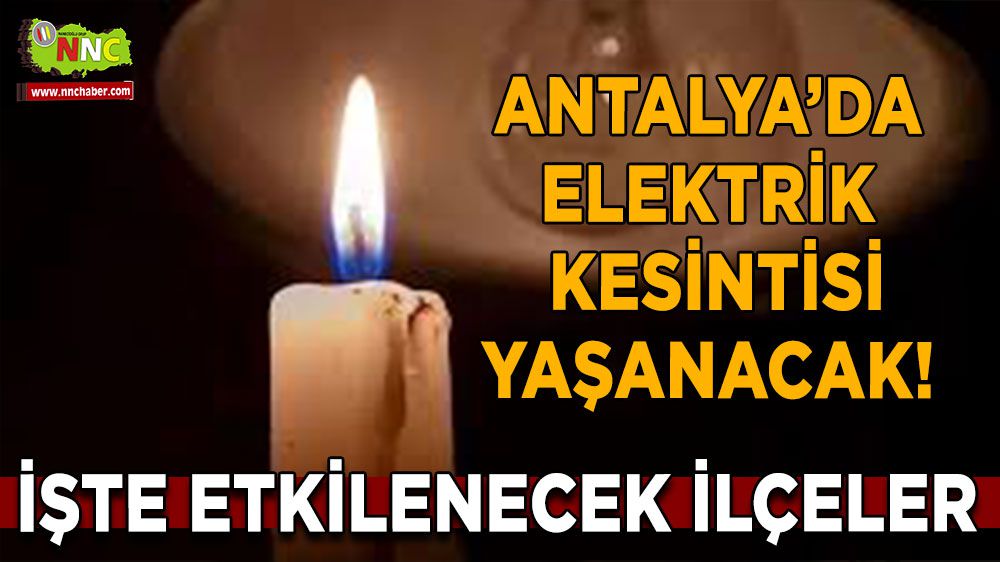 Antalya'da 20 Şubat 2024 Salı günü elektrik kesintisi planlanıyor. İşte Detaylar..