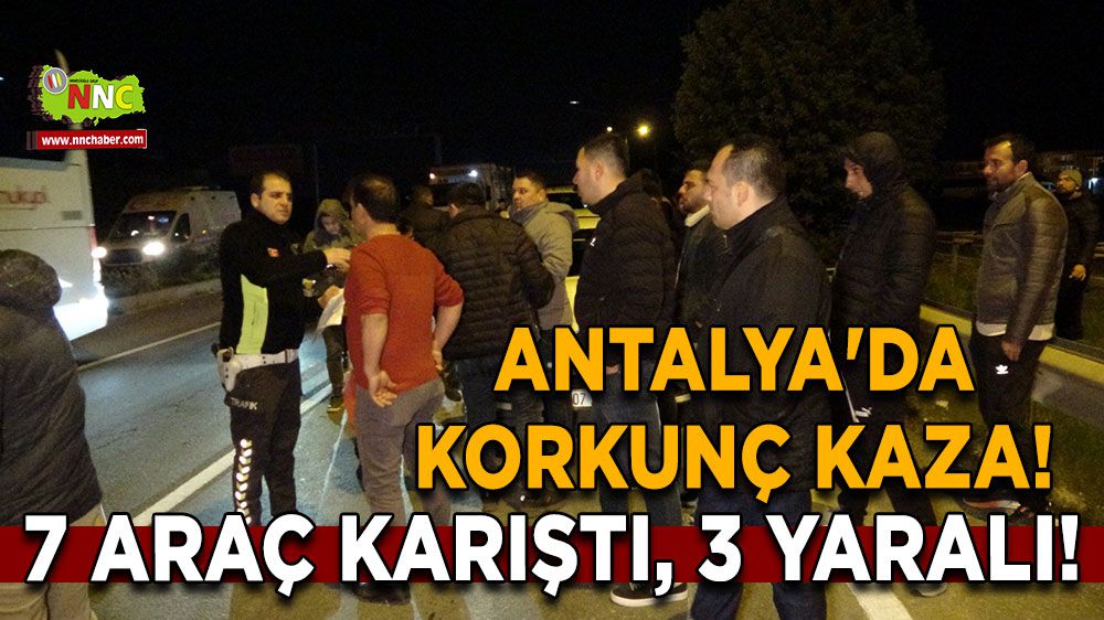 Antalya'da Korkunç Kaza! 7 Araç Karıştı, 3 Yaralı! Sürücü Kazadan Kaçtı, Plaka ve Amblem Olay Yerinde!