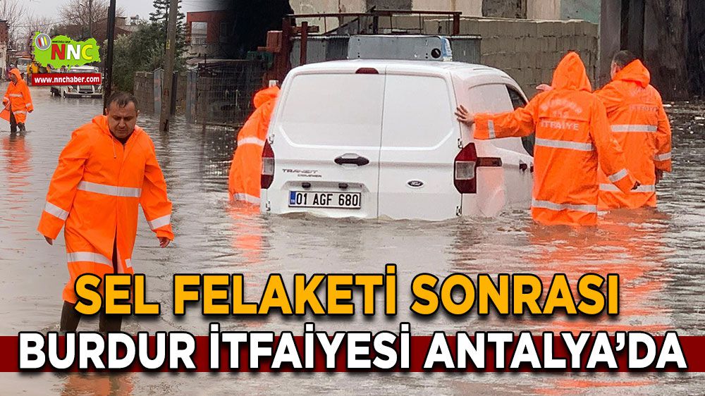 Antalya'da sel felaketi sonrası Burdur İtfaiyesi bölgede