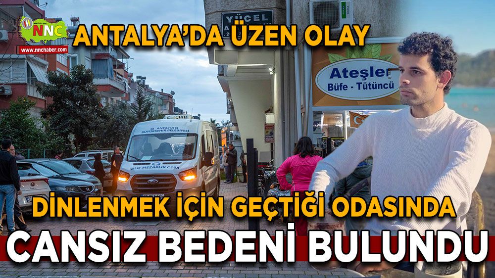 Antalya'da Üzen Olay! Yemekten Sonra Uyuyan Genç Hayatını Kaybetti!