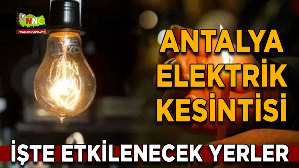 Antalya elektrik kesintisi! 10 Şubat Antalya elektrik kesintisi nerede yaşanacak?